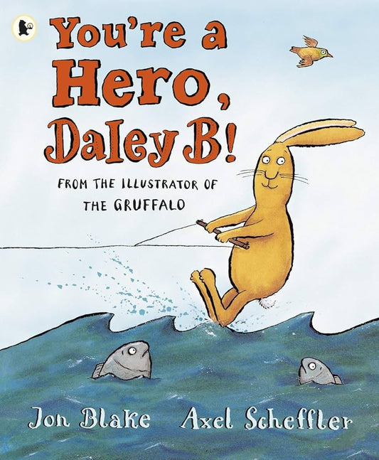 You’re a Hero, Daley B! by Jon Blake & Axel Scheffler