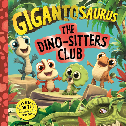 Gigantosaurus - The Dino-Sitters Club by Jonny Duddle