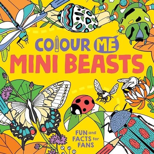 Colour Me Mini Beasts - Fun and Facts for Fans with all kinds of creepy crawlies to colour.