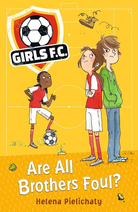Girls F.C Are All Brothers Foul? by Helena Pielichaty