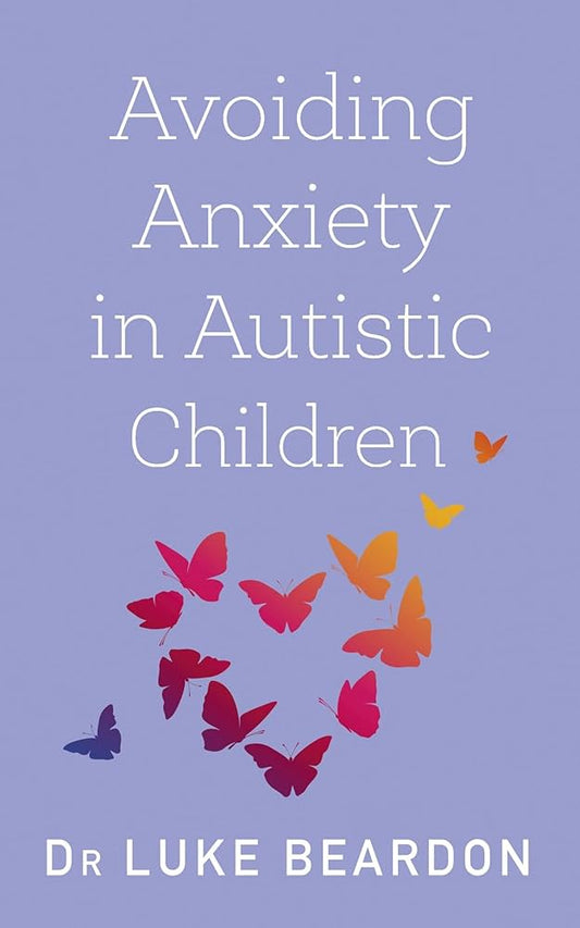 Avoiding Anxiety in Autistic Children by Dr Luke Beardon