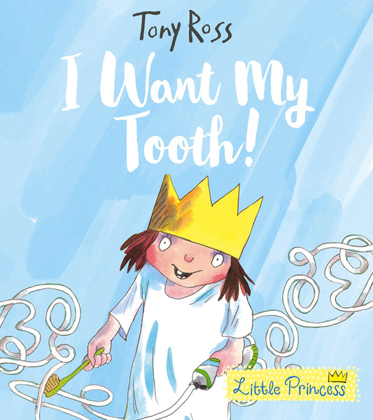I Want My Tooth! A Little Princess Story by Tony Ross