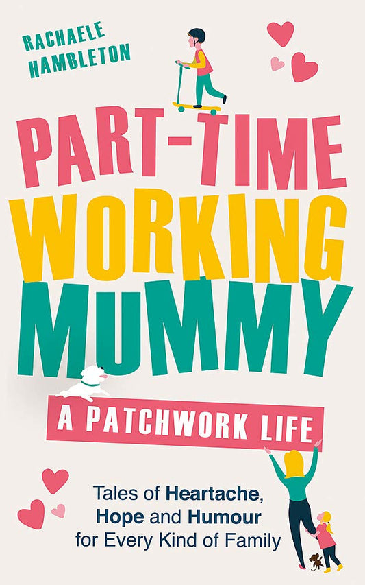Part-Time Working Mummy - A Patchwork Life by Rachaele Hambleton