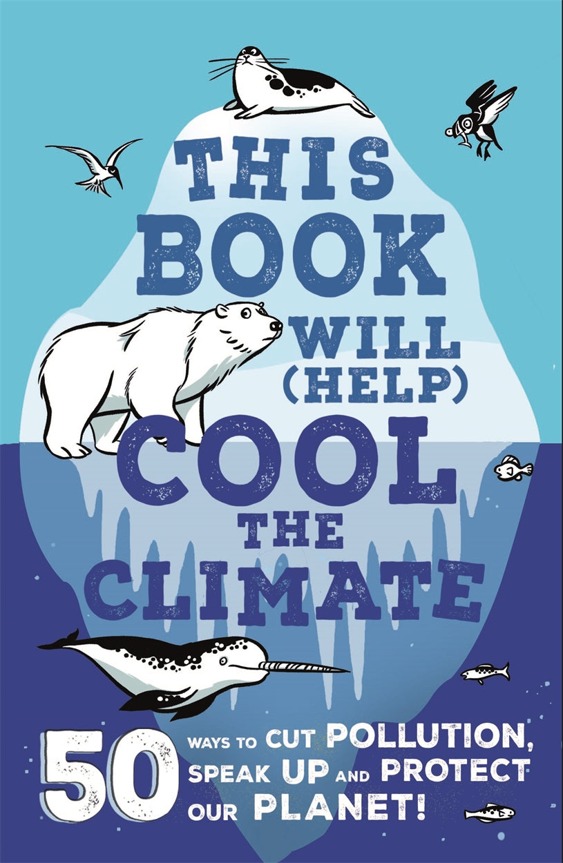 This Book Will Help Cool the Climate - 50 Ways to Cut Pollution, Speak Up and Protect our Planet