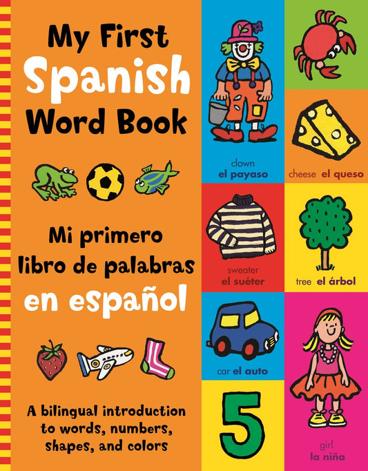My First Spanish Word Book - A Bilingual Introduction to Words, Numbers Shapes and Colours