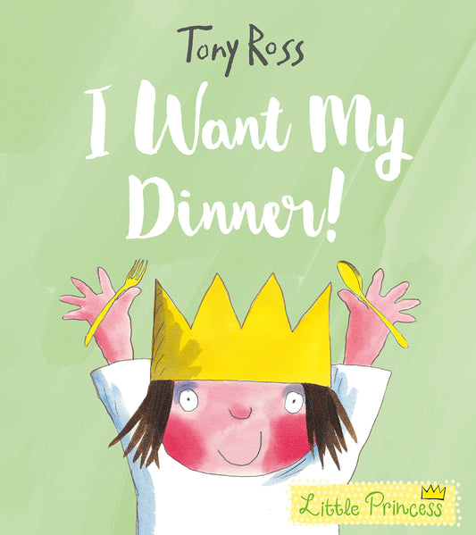 I Want my Dinner! A Little Princess Story by Tony Ross