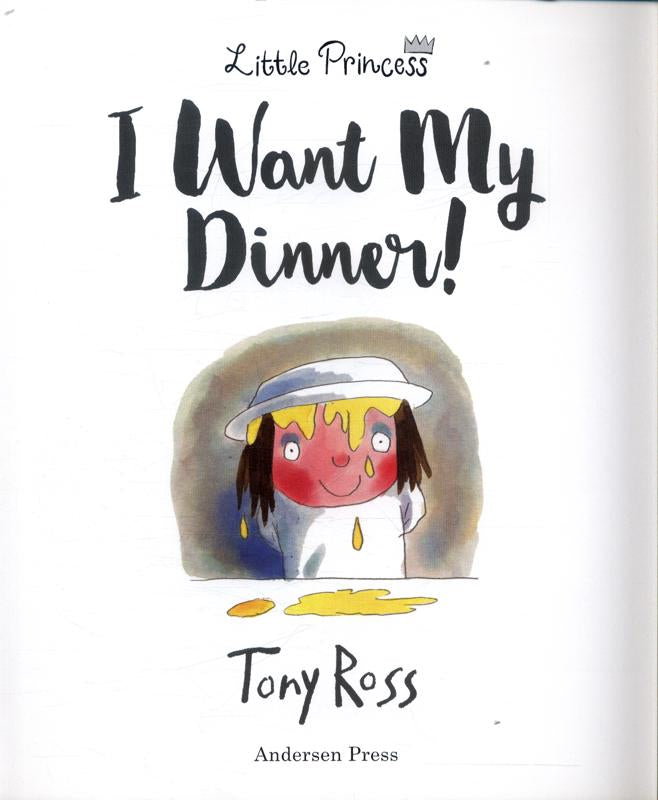 I Want my Dinner! A Little Princess Story by Tony Ross