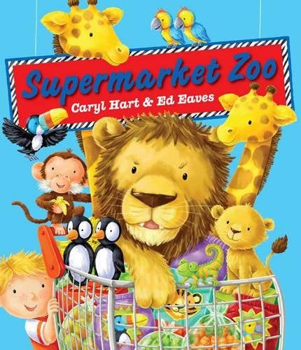 Supermarket Zoo by Caryl Hart and Ed Eaves