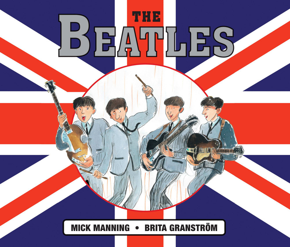 The Beatles by Mick Manning and Brita Granström