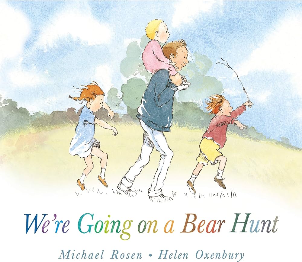 We’re Going on a Bear Hunt  by Michael Rosen and Helen Oxenbur