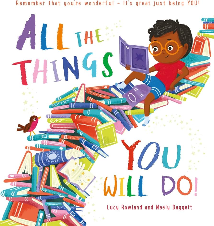 All the Things You Will Do! By Lucy Rowland & Neely Daggett
