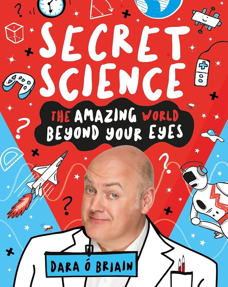 Secret Science - The Amazing World Beyond Your Eyes by Dara O Briain