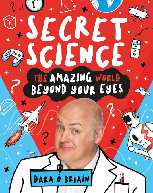 Secret Science - The Amazing World Beyond Your Eyes by Dara O Briain