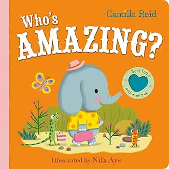 Who’s Amazing? Board Book With Soft Flaps & A Mirror by Camilla Reid
