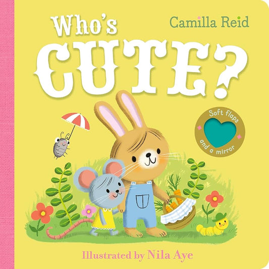 Who’s Cute? Board Book With Soft Flaps & A Mirror by Camilla Reid