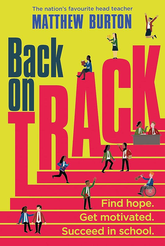 Back on Track - Find Hope. Get Motivated. Succeed in School by Matthew Burton