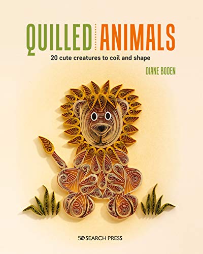 Quilled Animals - 20 Cute Creatures to Coil & Shape by Diane Bowden