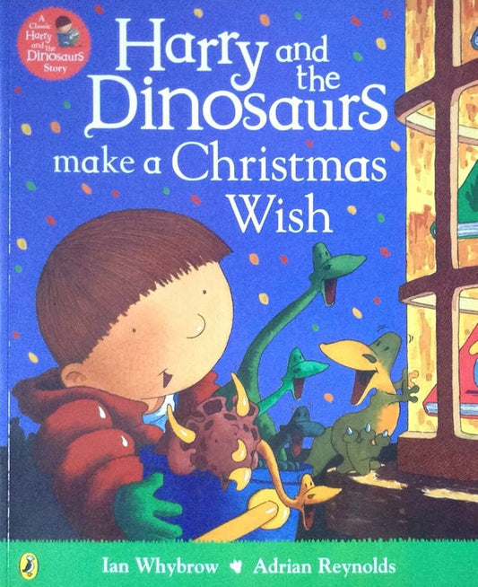 Harry and the Dinosaurs Make a Christmas Wish by Ian Whybrow & Adrian Reynolds