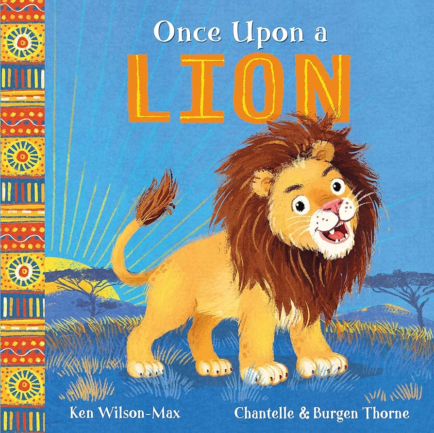 Once Upon a Lion by Ken Wilson-Max and Chantelle & Burgen Thorne