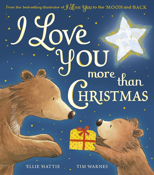 I Love you More than Christmas by Ellie Hattie & Tim Warnes