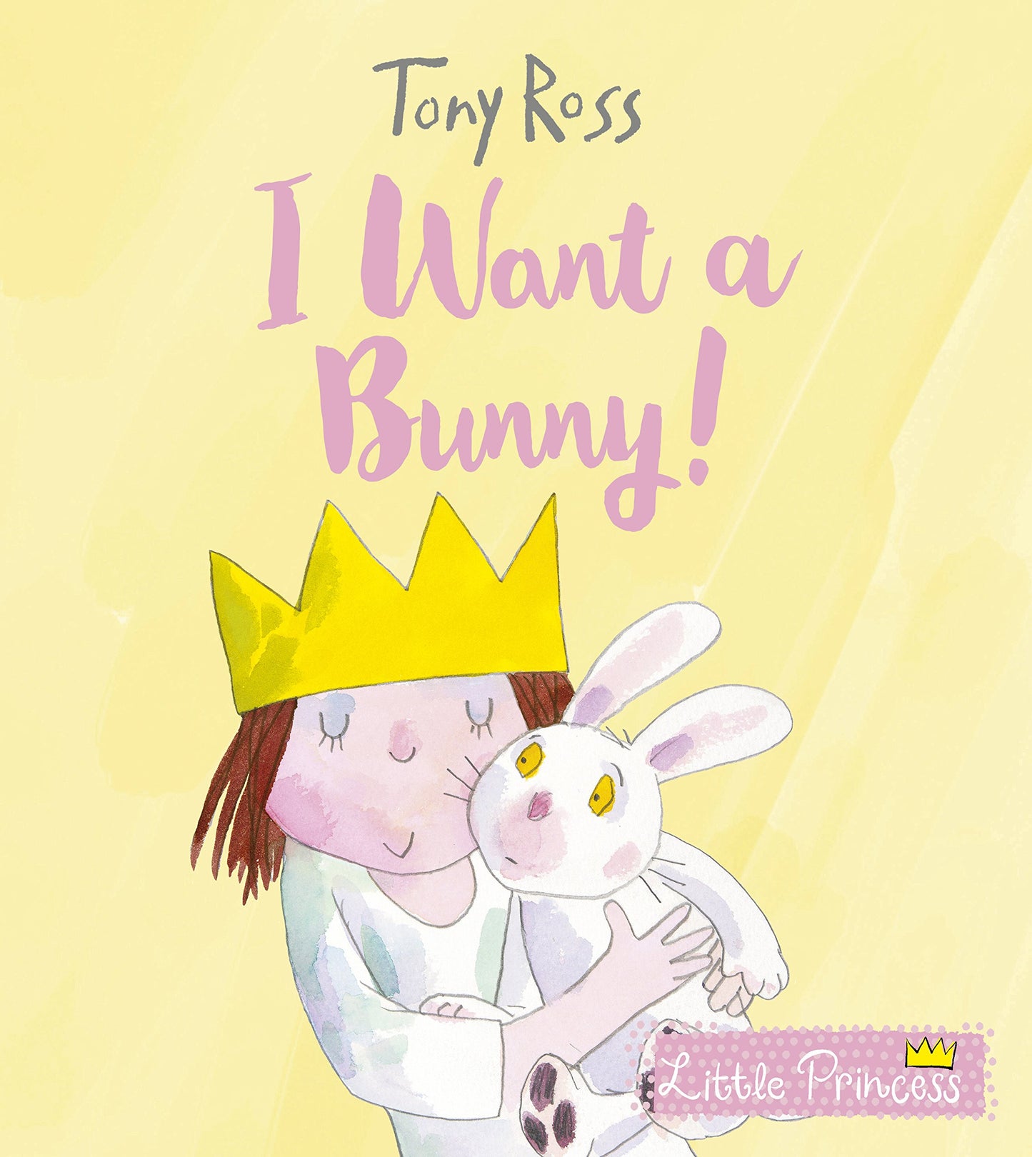 I Want a Bunny!! A Little Princesses Story by Tony Ross