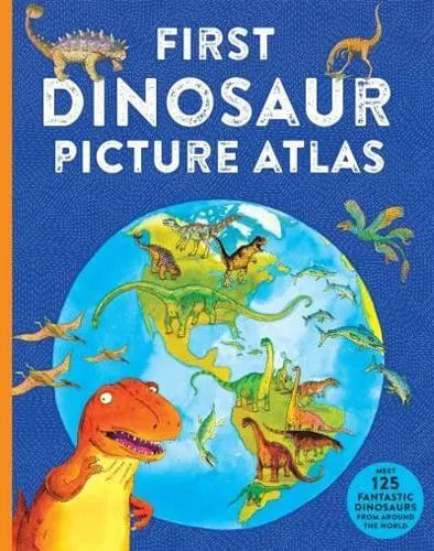 First Dinosaur Picture Atlas - Meet 125 Dinosaurs from around the World.