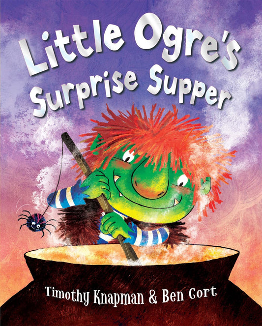 Little Ogre’s Surprise Supper by Timothy Knapman & Ben Cort