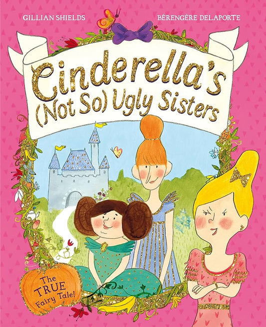 Cinderella’s (Not So) Ugly Sisters - The TRUE Fairy Tale