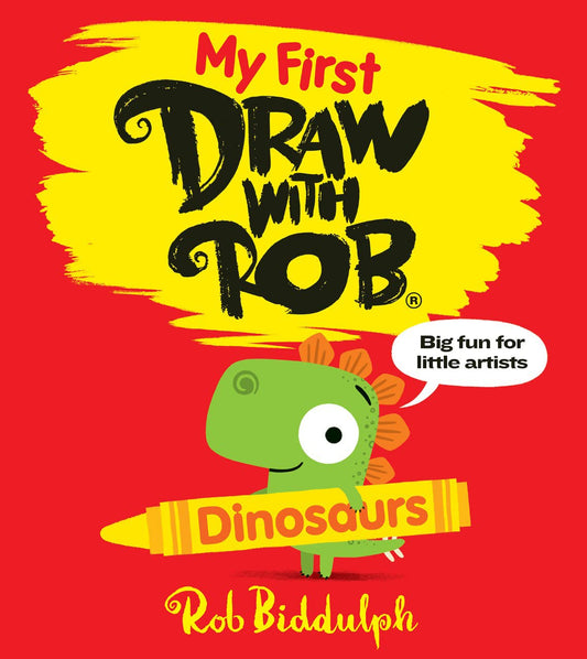 My First Draw with Rob - Dinosaurs by Rob Biddulph