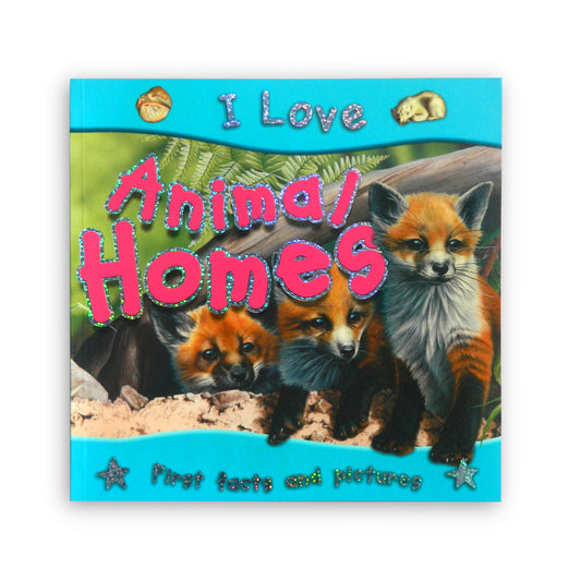 I Love Animal Homes - First Facts and Pictures