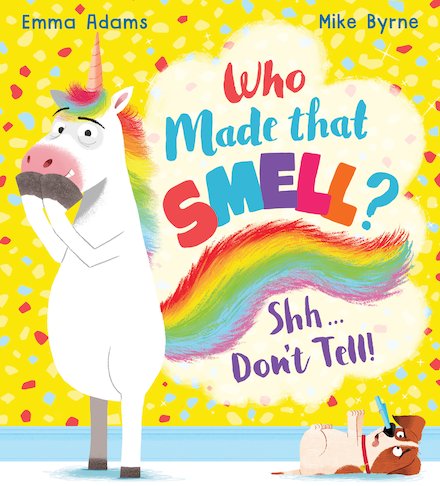 Who Made That Smell? Shh…don’t tell! by Emma Adams & Mike Byrne
