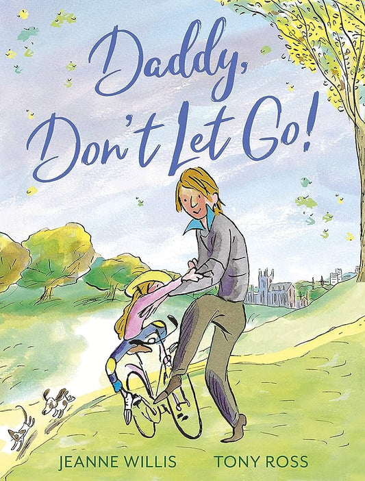Daddy, Don’t Let Go! by Jeanne Willis & Tony Ross
