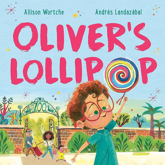 Oliver’s Lollipop by Allison Wortche & Andrés Landazábal