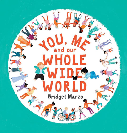 You, Me & Our Whole Wide World - Bridget Marzo
