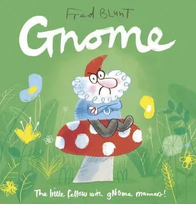 Gnome by Fred Blunt - The Little Fellow with No Manners