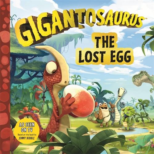 Gigantosaurus The Lost Egg by Jonny Duddle