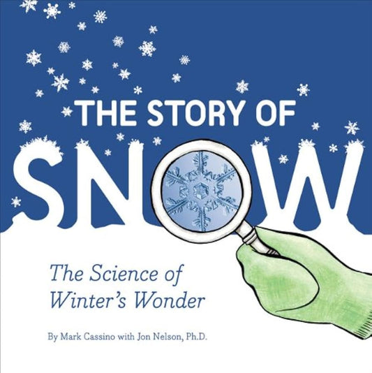 The Story of Snow - The Science of Winter’s Wonder