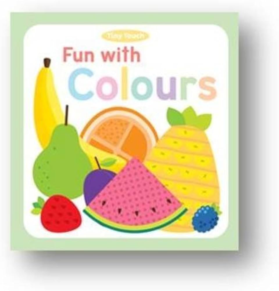 Fun with Colours - A Tiny Touch and Feel Board Book