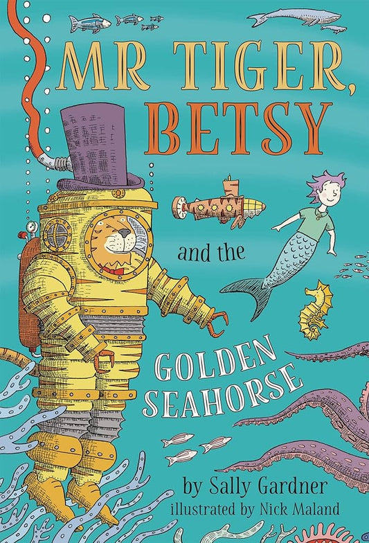Mr Tiger Betsy and the Golden Seahorse by Sally Gardner
