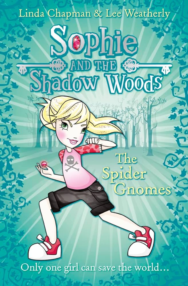 Sophie & the Shadow Woods - The Spider Gnomes by Linda Chapman & Lee Weatherley