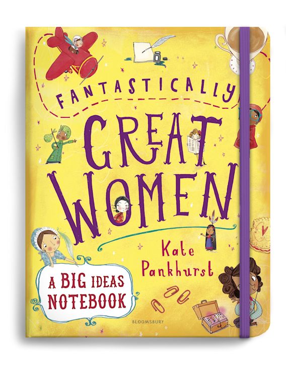 Fantastically Great Women - A Big Ideas Notebook by Kate Pankhurst