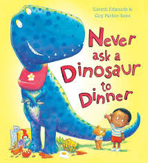 Never Ask a Dinosaur to Dinner! Gareth Edwards & Guy Parker Rees