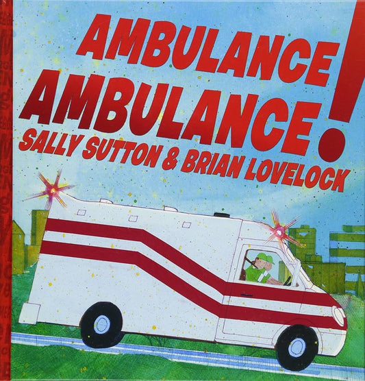 Ambulance Ambulance! by Sally Sutton & Brian Lovelock