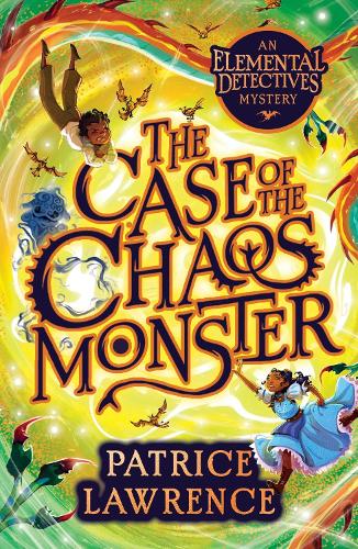 Elemental Detectives Mystery - The Case of the Chaos Monster by Patrice Lawrence