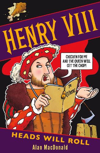Henry VIII - Heads will Roll by Alan MacDonald (Young History)