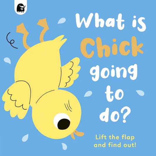 What is Chick Going to Do? Lift the Flap and Find Out!