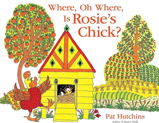 Where, Oh Where, is Rosie’s Chick? by Pat Hutchins