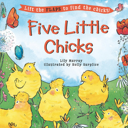 Five Little Chicks - Lift the Flaps to Find the Chicks by Lily Murray