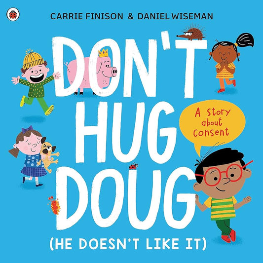 Don’t Hug Doug - A Story about Consent by Carrie Finison & Daniel Wiseman
