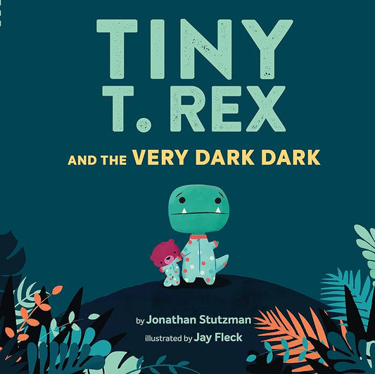 Tiny T.Rex and the Very Dark Dark by Jonathan Stutzman